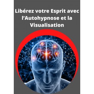 Libérez votre Esprit avec l’Autohypnose et la Visualisation