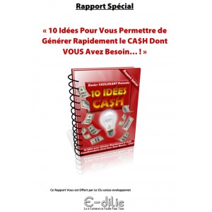 10 Idées Pour Vous Permettre de  Générer Rapidement le CA$H Dont  VOUS Avez Besoin… !