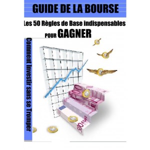 Guide de la bourse : Les 50 règles de base indispensable pour gagner  