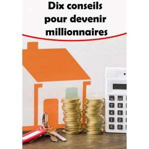 Dix conseils  pour devenir  millionnaires