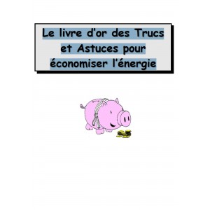 Le livre d’or des Trucs et Astuces pour économiser l’énergie