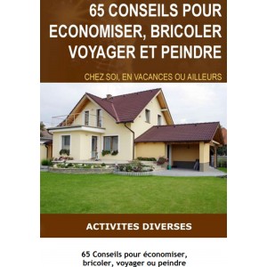 65 Conseils pour économiser, bricoler, voyager ou peindre