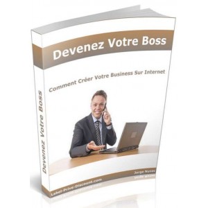 Devenez Votre Boss Comment Créer Votre Business Sur Internet