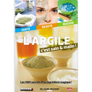 LARGILE, C'EST SAIN ET MALIN :  Les 1001 secrets d'un ingrédient magique ! 