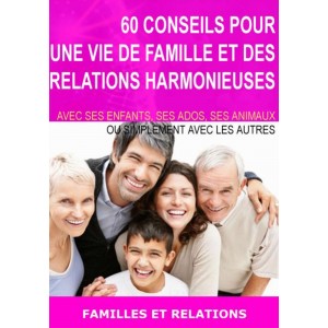 60 conseils pour une vie de famille et des relations harmonieuses