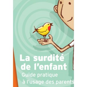 La surdité de l’enfant Guide pratique à l’usage des parents